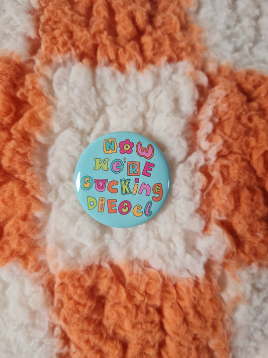 Now we’re sucking diesel badge pin