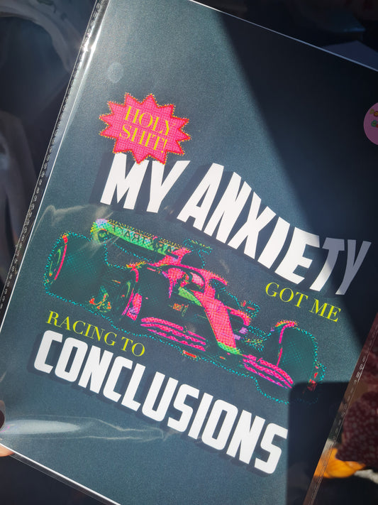 My anxiety got me racing to conclusions print